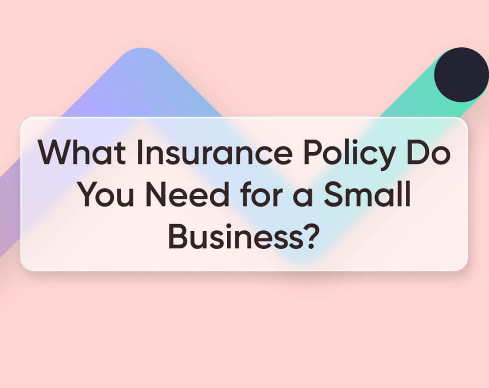 What Insurance Policy Do You Need for a Small Business in ?